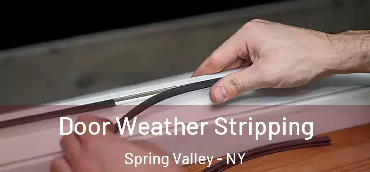 Door Weather Stripping Spring Valley - NY